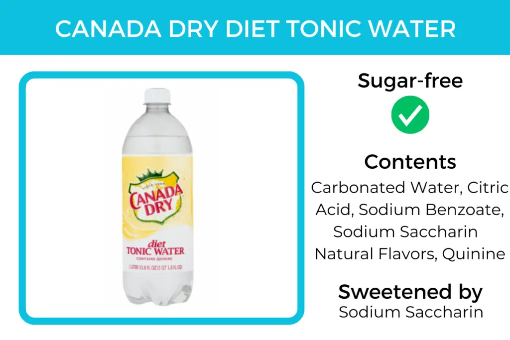 Canada dry diet tonic water is a sugar-free tonic water. It's sweetened by sodium saccharin.